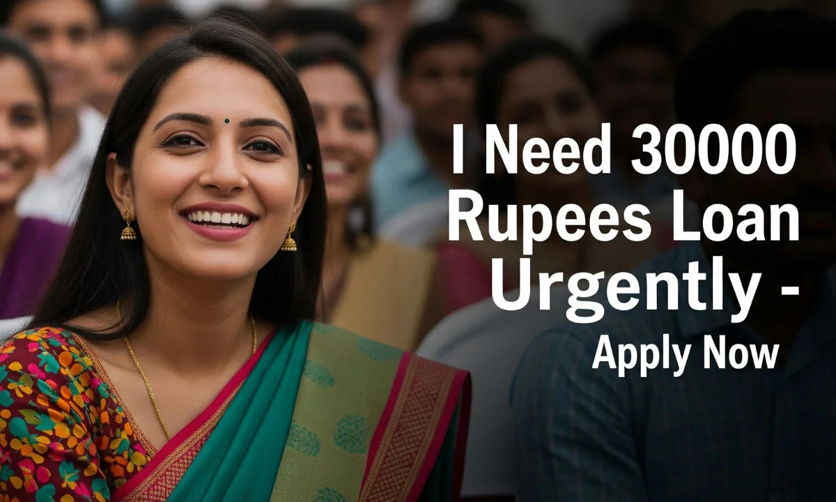 I Need 30000 Rupees Loan Urgently